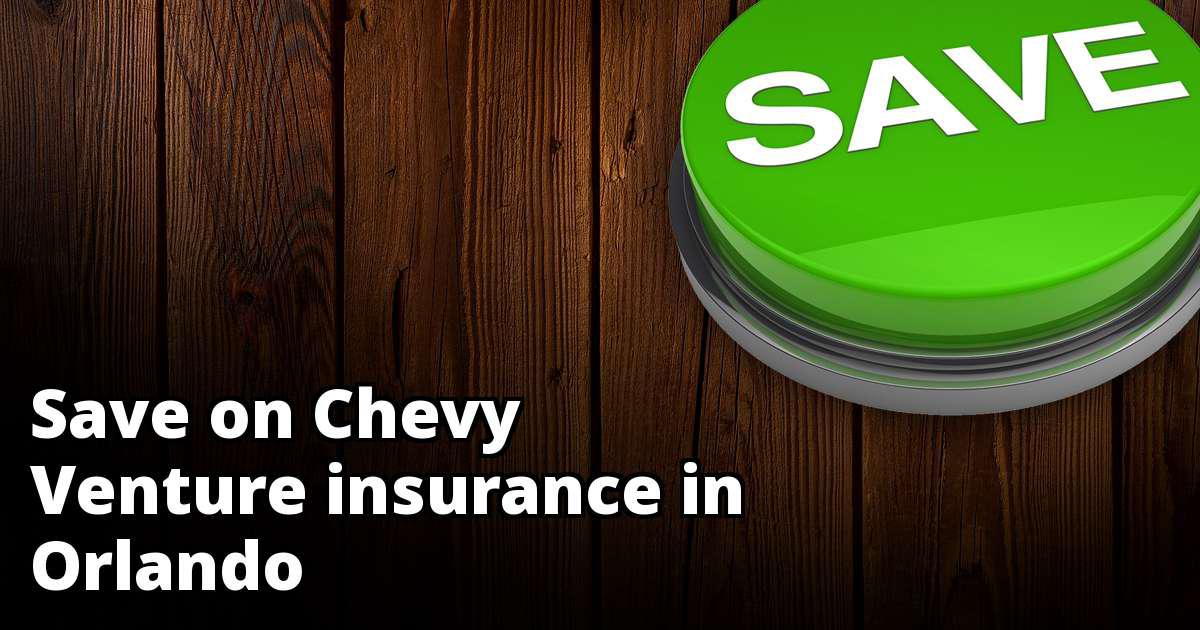 Save Money on Chevy Venture Insurance in Orlando, FL Save Money on Chevy Venture Insurance in Orlando, FL